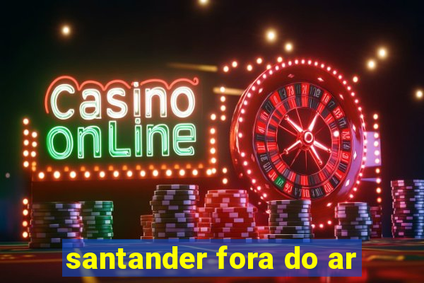 santander fora do ar